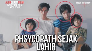 ANAK PALING DURHAKA DI DUNIA - We Need To Talk About Kevin - Alur Cerita Film