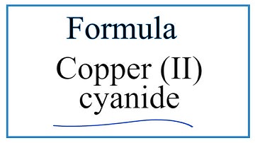 How to Write the Formula for Copper (II) cyanide