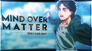 Eren Yeager 'Sad' - Mind Over Matter [Edit/AMV]!