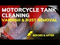 Motorcycle Tank Cleaning : Varnish and Rust Removal