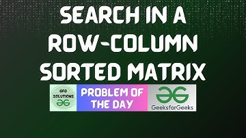 #462 GFG POTD | Search in a Row-Column sorted matrix | GFG Solutions | 22-12-2024
