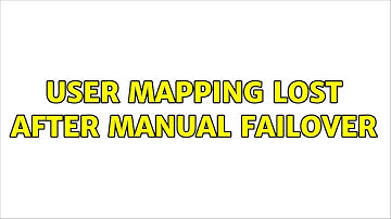User mapping lost after manual failover (3 Solutions!!)