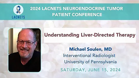 "Understanding Liver-Directed Therapy" with Dr. Soulen • 2024 #LACNETS Patient Conference