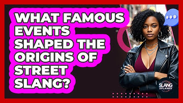 What Famous Events Shaped The Origins Of Street Slang? - SlangXplained