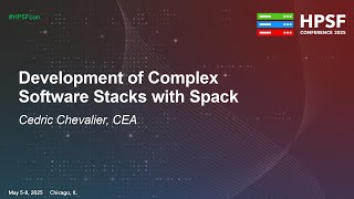 Development of Complex Software Stacks with Spack - Cedric Chevalier, CEA