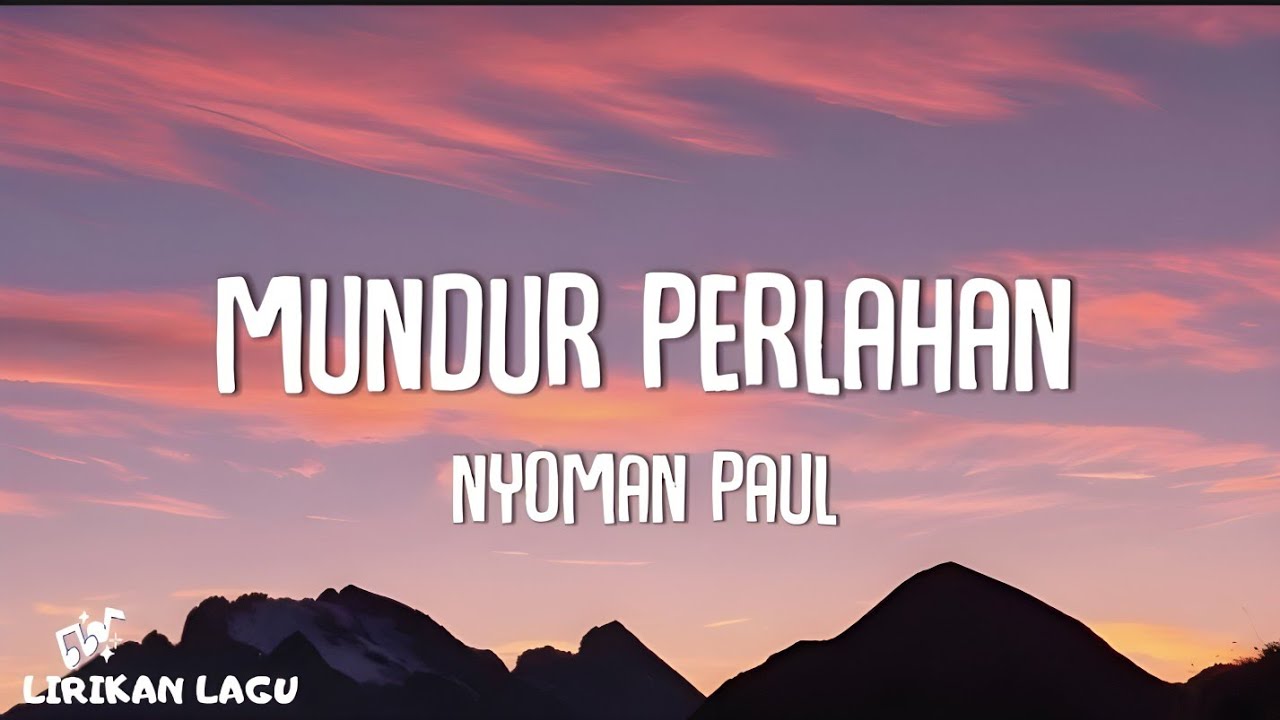Nyoman Paul - Mundur Perlahan (Video Lirik)