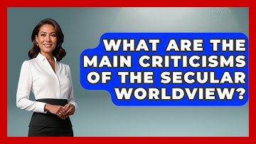 What Are the Main Criticisms of the Secular Worldview? - Learn About Atheism