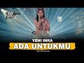 YENI INKA - ADA UNTUKMU (OFFICIAL LIVE MUSIC) - DC MUSIK