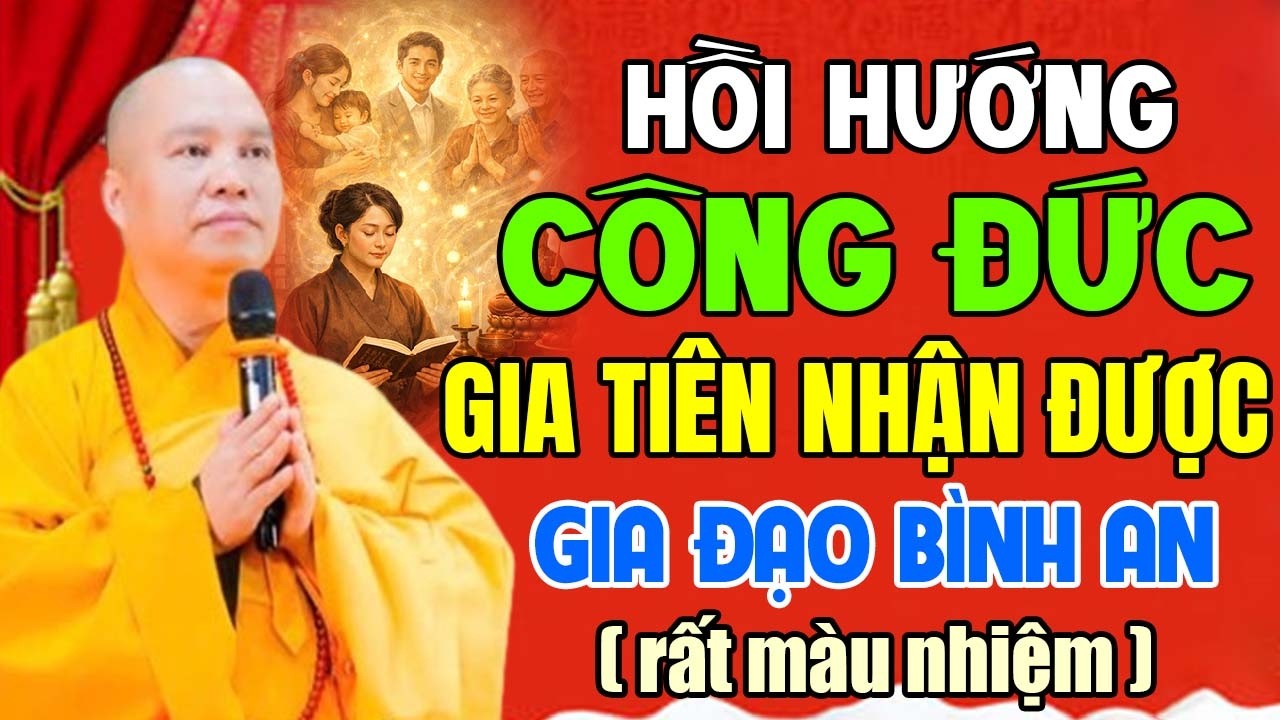 HỒI HƯỚNG CÔNG ĐỨC GIA TIÊN NHẬN ĐƯỢC GIA ĐẠO BÌNH AN ( RẤT MÀU NHIỆM ) | Thầy Thích Đạo Thịnh