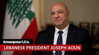 Lebanon's President to Israel: "Aren't You Fed Up With War Since 1948?" | Amanpour and Company