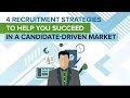 4 Recruitment Strategies To Help You Succeed In A Candidate-Driven Market