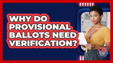 Why Do Provisional Ballots Need Verification? - First Time Voter Expert