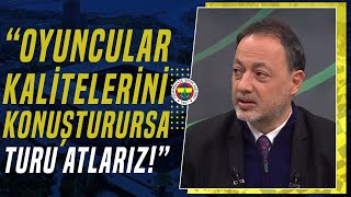 Murat Özbostan: &quot;Fenerbahçe&#39;nin En Büyük Artısı Kalitesi&quot;
