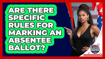 Are There Specific Rules For Marking An Absentee Ballot? - Election Central Channel