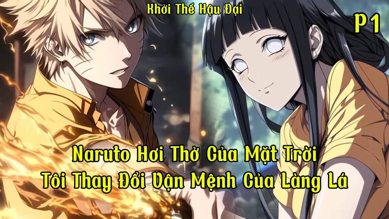 Naruto Hơi Thở Của Mặt Trời, Tôi Thay Đổi Vận Mệnh Của Làng Lá | P1 | Khởi Thế Hậu Đại