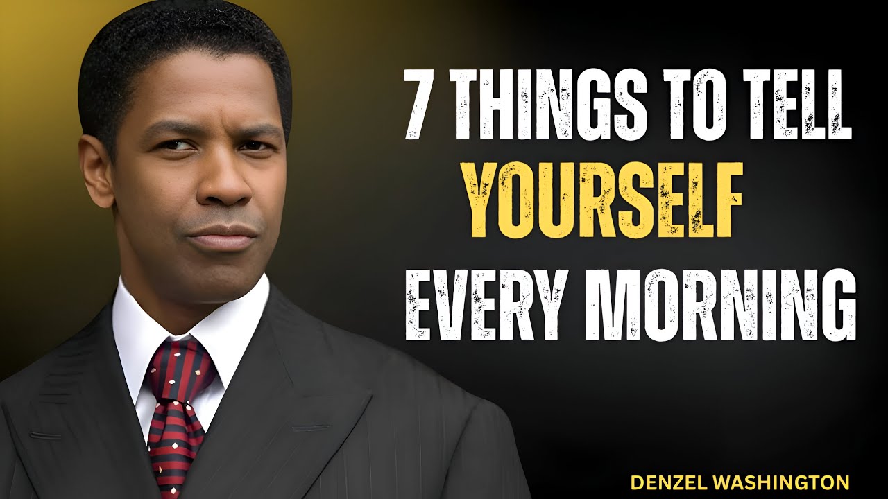 🔥 7 Things to Tell Yourself Every Day | Denzel Washington Motivational ...