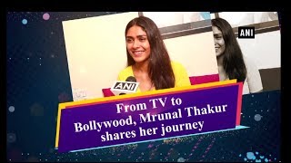 From TV to Bollywood, Mrunal Thakur shares her journey