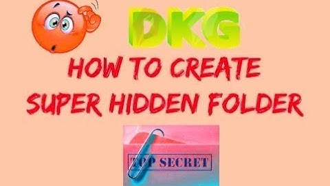 Create Super Hidden Files or Folders in Windows WITHOUT any Software