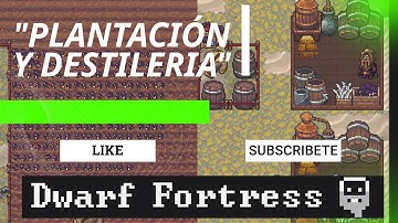 Dwarf Fortress -Tutorial - Plantación y destilería