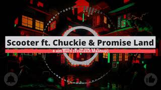 Scooter ft. Chuckie &amp; Promise Land - 4 am Burn (EvoLexX Mashup)