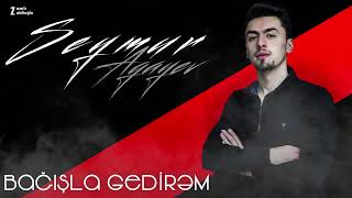 Seymur Ağayev - Bağışla gedirəm (2022 Yeni) Resimi