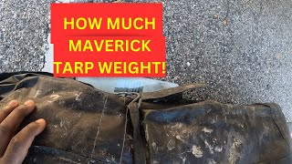 HOW MUCH MAVERICK TRANSPORTATION TARP WEIGHT !