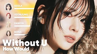 How Would WJSN sing 'Without U' (by SEOLA) PATREON REQUESTED