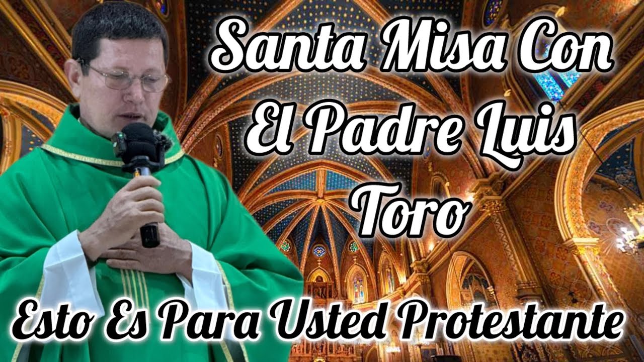 🔴Santa Misa Completa Con El Padre Luis Toro🧏🏼 La Razón Por La Que Adoramos Al Cordero De Dios 🙏🏻  