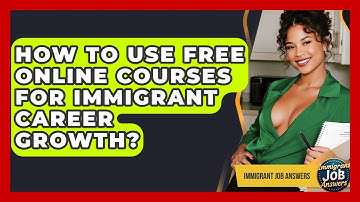 How To Use Free Online Courses For Immigrant Career Growth? - Immigrant Job Answers