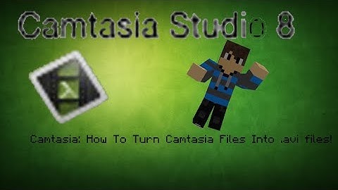 How To Make Camtasia Files Into  avi Files