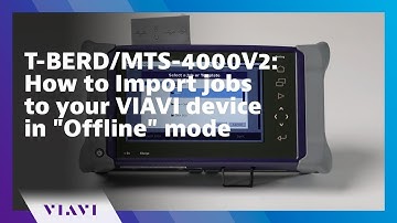 T-BERD/MTS-4000V2: How to Import jobs to your VIAVI device in "Offline" mode