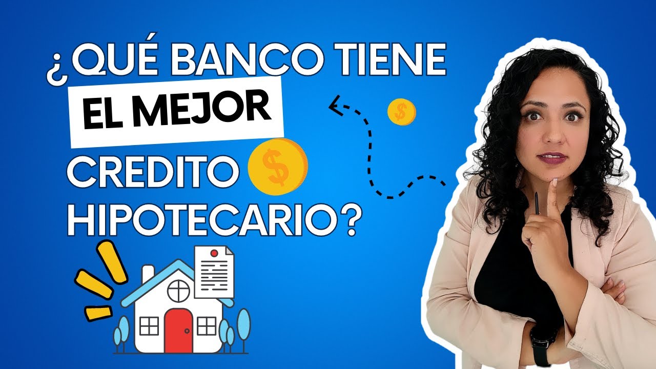 ¿Qué banco tiene el mejor crédito hipotecario? - YouTube