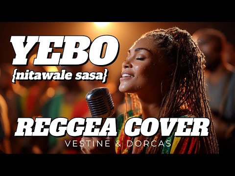 YEBO Nitawale Vestine Dorcas You Will Love This Reggae Cover Edition