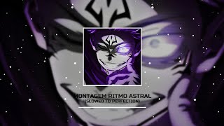 Montagem Ritmo Astral slowed To Perfection