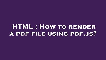 HTML : How to render a pdf file using pdf.js?