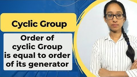 Order of cyclic group is equal to order of its generator | cyclic group | group theory in hindi