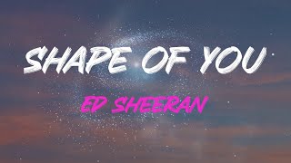 Ed Sheeran - Shape Of You Lyrics | I'm In Love With Your Body