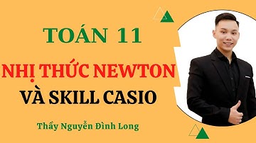 NHỊ THỨC NEWTON (PHẦN 2) VÀ CÁC KỸ NĂNG CASIO GIẢI NHANH| THẦY NGUYỄN ĐÌNH LONG