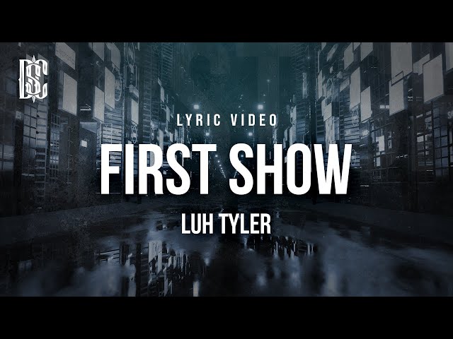 Luh Tyler - First Show | Lyrics class=