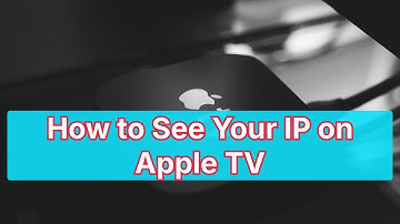 Find IP Address on Apple TV? Check and show IP location.