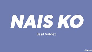 Video thumbnail of "Basil Valdez — Nais Ko (LYRICS)"