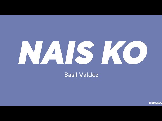 Basil Valdez — Nais Ko (LYRICS) class=