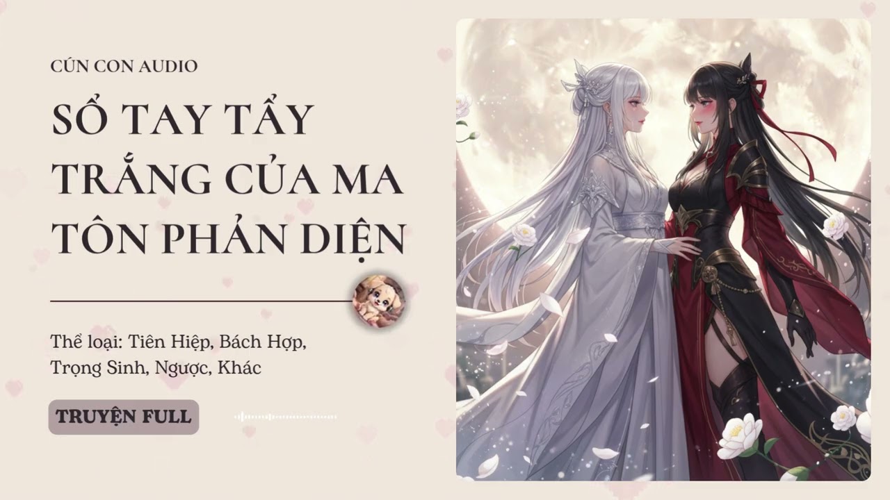 Sổ Tay Tẩy Trắng Của Ma Tôn Phản Diện Chương 121 - 135 Audio Tiên Hiệp, Bách Hợp, Trọng Sinh, Ngược