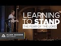 Learning To Stand - The Fear of the Lord