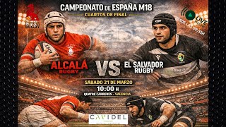 4tos DE FINAL CAMPEONATO DE ESPAÑA M18 ALCALÁ RUGBY Vs CAVIDEL EL SALVADOR M18