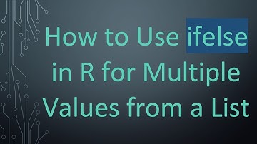 How to Use ifelse in R for Multiple Values from a List