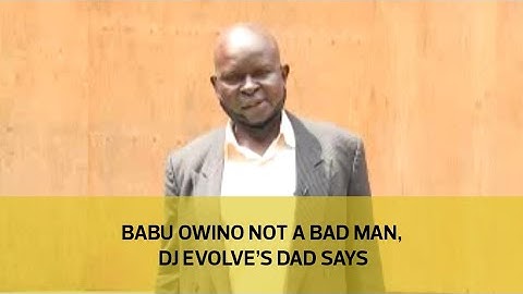 Babu Owino not a bad man, DJ Evolve's father says