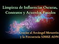 Limpieza de influencias Oscuras, Contratos y Acuerdos Pasados ⚔  Metatrón y la Frecuencia 528hz ADN