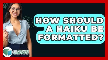 How Should A Haiku Be Formatted? - The Language Library