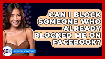 Can I Block Someone Who Already Blocked Me On Facebook? - Everyday-Networking